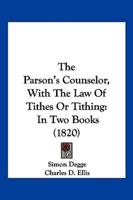 The Parson's Counselor, With The Law Of Tithes Or Tithing