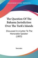 The Question Of The Bahama Jurisdiction Over The Turk's Islands