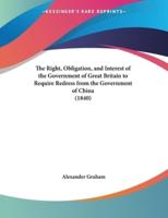 The Right, Obligation, and Interest of the Government of Great Britain to Require Redress from the Government of China (1840)