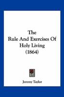 The Rule And Exercises Of Holy Living (1864)