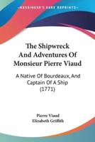 The Shipwreck And Adventures Of Monsieur Pierre Viaud