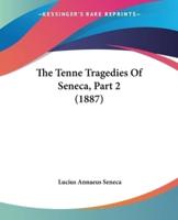 The Tenne Tragedies Of Seneca, Part 2 (1887)