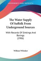 The Water Supply Of Suffolk From Underground Sources