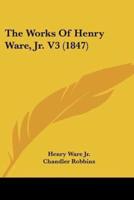 The Works Of Henry Ware, Jr. V3 (1847)