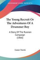 The Young Recruit Or The Adventures Of A Drummer Boy