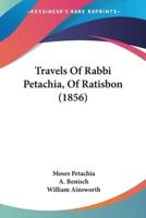 Travels Of Rabbi Petachia, Of Ratisbon (1856)