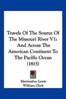 Travels of the Source of the Missouri River V1