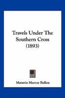 Travels Under The Southern Cross (1893)