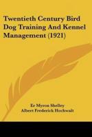 Twentieth Century Bird Dog Training And Kennel Management (1921)