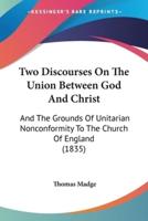 Two Discourses On The Union Between God And Christ