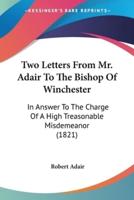 Two Letters From Mr. Adair To The Bishop Of Winchester