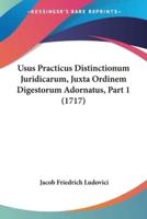 Usus Practicus Distinctionum Juridicarum, Juxta Ordinem Digestorum Adornatus, Part 1 (1717)