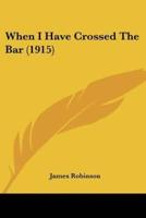 When I Have Crossed The Bar (1915)