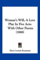 Woman's Will, A Love Play In Five Acts