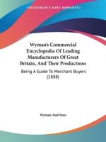 Wyman's Commercial Encyclopedia Of Leading Manufacturers Of Great Britain, And Their Productions
