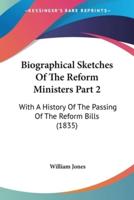 Biographical Sketches Of The Reform Ministers Part 2