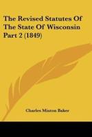 The Revised Statutes Of The State Of Wisconsin Part 2 (1849)