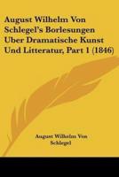 August Wilhelm Von Schlegel's Borlesungen Uber Dramatische Kunst Und Litteratur, Part 1 (1846)