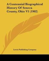 A Centennial Biographical History Of Seneca County, Ohio V1 (1902)