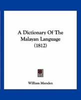 A Dictionary Of The Malayan Language (1812)