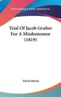 Trial of Jacob Gruber for a Misdemeanor (1819)