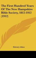 The First Hundred Years of the New Hampshire Bible Society, 1812-1912 (1912)