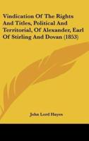 Vindication of the Rights and Titles, Political and Territorial, of Alexander, Earl of Stirling and Dovan (1853)