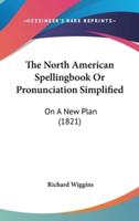 The North American Spellingbook Or Pronunciation Simplified