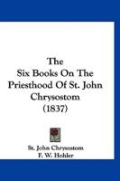 The Six Books On The Priesthood Of St. John Chrysostom (1837)