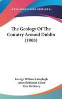 The Geology of the Country Around Dublin (1903)