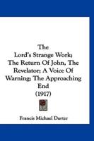 The Lord's Strange Work; The Return Of John, The Revelator; A Voice Of Warning; The Approaching End (1917)