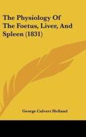 The Physiology Of The Foetus, Liver, And Spleen (1831)