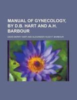 Manual of Gynecology, By D.b. Hart and A