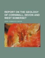 REPORT ON THE GEOLOGY OF CORNWALL, DEVON