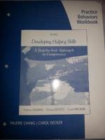 Practice Behaviors Workbook for Chang/Scott/Decker's Developing Helping Skills: A Step-by-Step Approach to Competency, 2nd