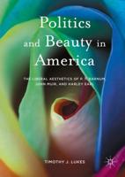Politics and Beauty in America : The Liberal Aesthetics of P.T. Barnum, John Muir, and Harley Earl