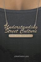 Understanding Street Culture : Poverty, Crime, Youth and Cool