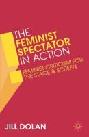 The Feminist Spectator in Action : Feminist Criticism for the Stage and Screen