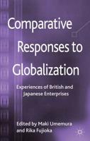 Comparative Responses to Globalization: Experiences of British and Japanese Enterprises