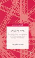 Occupy Time: Technoculture, Immediacy, and Resistance After Occupy Wall Street