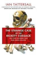 The Strange Case of the Rickety Cossack and Other Cautionary Tales from Human Evolution