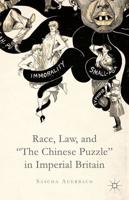 Race, Law, and "The Chinese Puzzle" in Imperial Britain