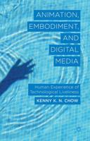Animation, Embodiment, and Digital Media: Human Experience of Technological Liveliness