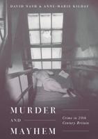 Murder and Mayhem : Crime in Twentieth-Century Britain