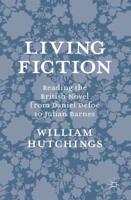 Living Fiction : Reading the British Novel from Daniel Defoe to Julian Barnes