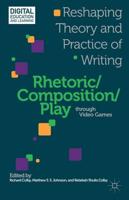 Rhetoric/ Composition/play Through Video Games