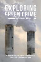 Exploring Green Crime : Introducing the Legal, Social and Criminological Contexts of Environmental Harm