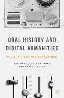 Oral History and Digital Humanities: Voice, Access, and Engagement