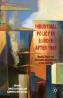 Industrial Policy in Europe After 1945: Wealth, Power and Economic Development in the Cold War