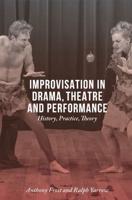 Improvisation in Drama, Theatre and Performance : History, Practice, Theory